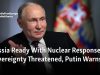 Putin Reiterates Russia’s Nuclear Readiness Amid Sovereignty Concerns Putin Nuclear Readiness Sovereignty Threat